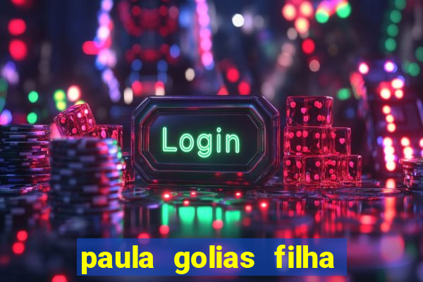 paula golias filha de ronald golias
